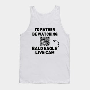 I'd Rather be Watching Bald Eagle Live Cam Tank Top